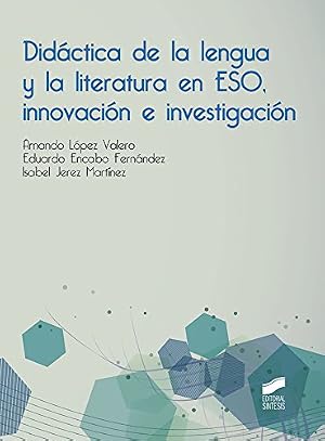 Did&aacute;ctica de la lengua y la literatura en ESO, innovaci&oacute;n e invetigaci&oacute;n: 6 (Did&aacute;cticas. Recursos y aprendizaje)