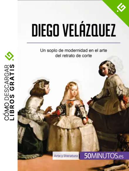 Diego Vel&aacute;zquez: Un soplo de modernidad en el arte del retrato de corte (Arte y literatura)