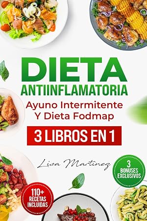 DIETA ANTIINFLAMATORIA, AYUNO INTERMITENTE Y DIETA FODMAP: ADELGAZA PRONTO Y RECUPERA TU SALUD: LIB&Eacute;RATE DE LA INFLAMACI&Oacute;N, REFUERZA TU SISTEMA ... TU CUERPO EN UN VIAJE TRANSFORMADOR