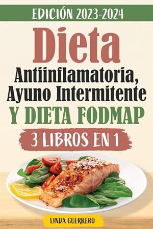 Dieta Antiinflamatoria, Ayuno Intermitente y Dieta Fodmap: Pierde Peso R&aacute;pidamente Liber&aacute;ndote de los S&iacute;ntomas de Inflamaci&oacute;n, Reforzando Tu Sistema Inmunol&oacute;gico y Desintoxicando tu Cuerpo