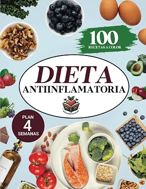 Dieta antiinflamatoria: Elige nutrirte con 100 recetas infalibles a color y un plan nutricional incluido, que te ayudar&aacute;n a comer para sanar y a reducir tu inflamaci&oacute;n de forma natural.