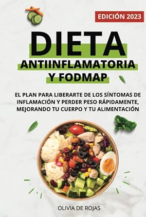 Dieta Antiinflamatoria y Dieta Fodmap: Como mejorar tu cuerpo con una vida sana, liberarte de los s&iacute;ntomas de inflamaci&oacute;n y perder peso r&aacute;pidamente