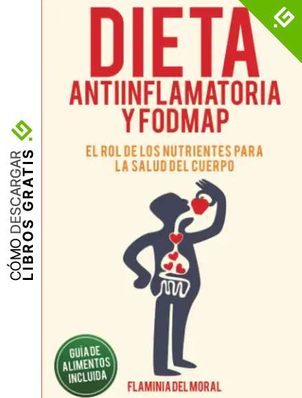 Dieta Antiinflamatoria y Dieta Fodmap: Lib&eacute;rate de la hinchaz&oacute;n, del dolor y de las molestias abdominales con un plan de acci&oacute;n para mejorar tu ... de alimentos incluida (H&aacute;bitos saludables)