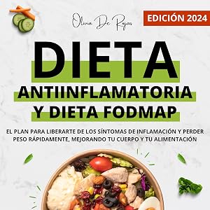 Dieta Antiinflamatoria Y Fodmap: El plan para liberarte de los s&iacute;ntomas de Inflamaci&oacute;n y perder peso r&aacute;pidamente mejorando tu cuerpo y tu alimentaci&oacute;n
