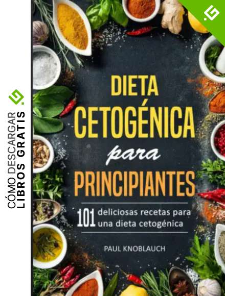 Dieta cetog&eacute;nica para principiantes: 101 deliciosas recetas para una dieta cetog&eacute;nica