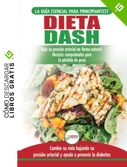 Dieta Dash: Gu&iacute;a De Dieta Para Principiantes Para Reducir La Presi&oacute;n Arterial, La Hipertensi&oacute;n Y Recetas Probadas Para La P&eacute;rdida De Peso (Libro En Espa&ntilde;ol / Dash Diet Spanish Book)