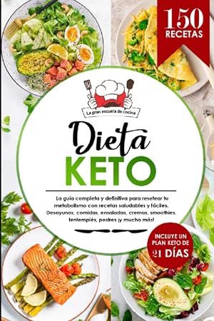 Dieta Keto: El libro de 150 recetas saludables, deliciosas y f&aacute;ciles para resetear tu metabolismo con todas las comidas del d&iacute;a, incluyendo ... informaci&oacute;n nutricional en todas las recetas.