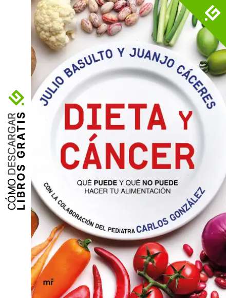 Dieta y c&aacute;ncer: Qu&eacute; puede y qu&eacute; no puede hacer tu alimentaci&oacute;n. Con la colaboraci&oacute;n del pediatra Carlos Gonz&aacute;lez (Fuera de Colecci&oacute;n)