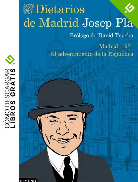 Dietarios de Madrid: Madrid, 1921. El advenimiento de la Rep&uacute;blica (Destino Cl&aacute;sicos)
