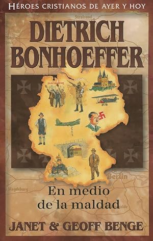 Dietrich Bonhoeffer: En Medio de la Maldad = Dietrich Bonhoeffer (H&eacute;roes cristianos de ayer y de hoy / Christian Heroes: Then & Now)