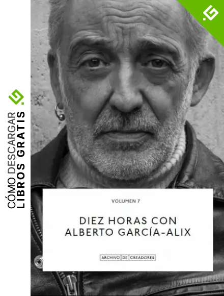 Diez horas con Alberto Garc&iacute;a-Alix.: 7 (Archivo de Creadores)