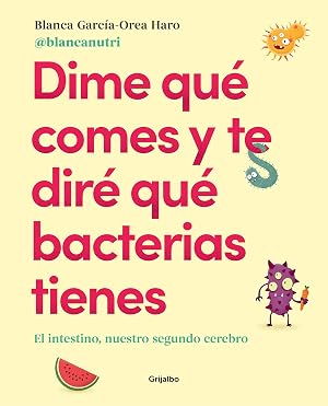 Dime qu&eacute; comes y te dir&eacute; qu&eacute; bacterias tienes: El intestino, nuestro segundo cerebro (Vivir mejor) (Alimentaci&oacute;n saludable)