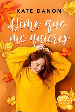 Dime que me quieres: (Las chicas de D&S 1)