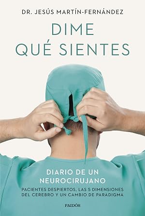 Dime qu&eacute; sientes: Diario de un neurocirujano. Pacientes despiertos, las 5 dimensiones del cerebro y un cambio de paradigma (Contextos)
