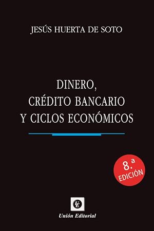 DINERO, CR&Eacute;DITO BANCARIO Y CICLOS ECON&Oacute;MICOS 8&ordf; EDICI&Oacute;N (DINERO, BANCA Y FINANZAS)
