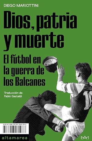 Dios, patria y muerte: El f&uacute;tbol en la guerra de los Balcanes: 13 (Ensayo)