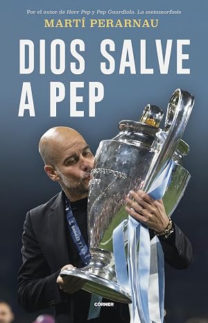 Dios salve a Pep: Retrato de una coronaci&oacute;n (C&oacute;rner)