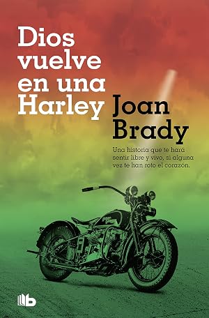 Dios vuelve en una Harley: Una historia que te har&aacute; sentir libre y vivo, si alguna vez te han roto el coraz&oacute;n. (Ficci&oacute;n)