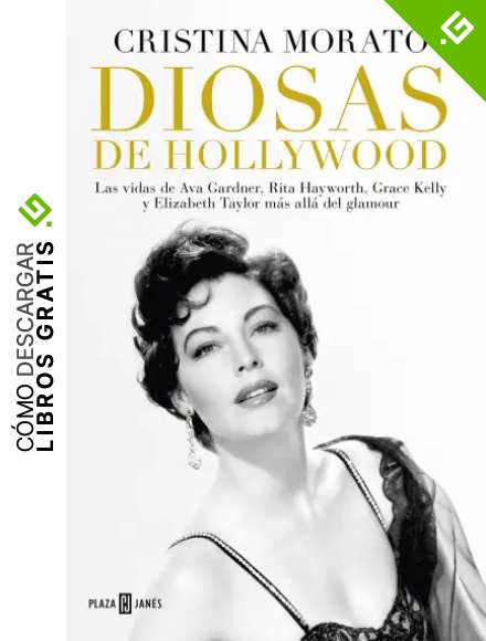 Diosas de Hollywood: Las vidas de Ava Gardner, Rita Hayworth, Grace Kelly y Elizabeth Taylor m&aacute;s all&aacute; del glamour (Obras diversas)