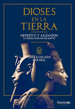 DIOSES EN LA TIERRA: Nefertiti y Akenat&oacute;n, la pareja dorada de Egipto (SHACKLETON BOOKS)