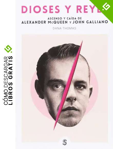 Dioses y reyes: Ascenso y ca&iacute;da de John Galliano y Alexander McQueen: 3 (Moda y memoria)