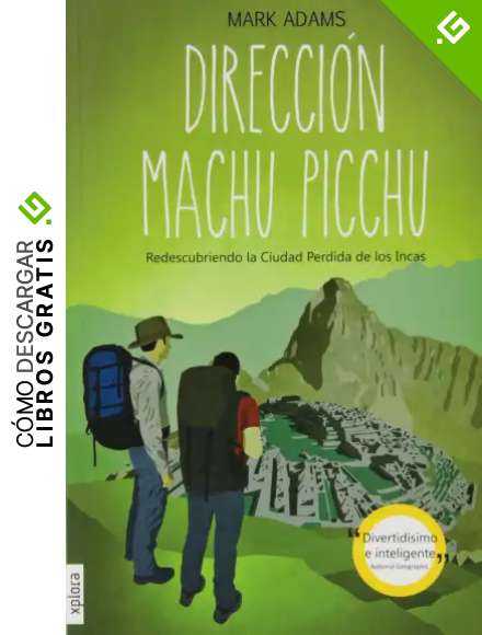 Direcci&oacute;n Machu Picchu: redescubriendo la ciudad perdida de los Incas (TROTAMUNDOS)
