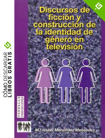 Discursos de ficci&oacute;n y construcci&oacute;n de la identidad de g&eacute;nero en televisi&oacute;n (Treballs feministes)