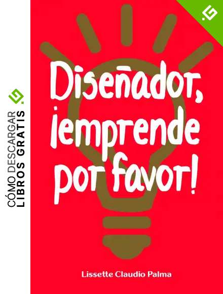 Dise&ntilde;ador, &iexcl;emprende por favor!: C&oacute;mo vender dise&ntilde;o exitosamente