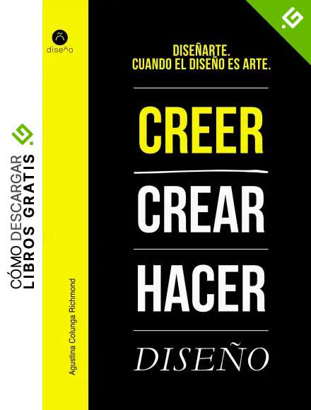 Dise&ntilde;arte. Crecer, crear, hacer dise&ntilde;o: Cuando el dise&ntilde;o es arte (Creer, Crear, Hacer)