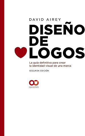Dise&ntilde;o de logos. La gu&iacute;a definitiva para crear la identidad visual de una marca. Segunda Edici&oacute;n (Espacio De Dise&ntilde;o)