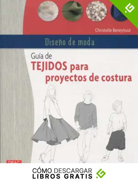 Dise&ntilde;o De Moda. Gu&iacute;a De Tejidos Para Proyectos De Costura