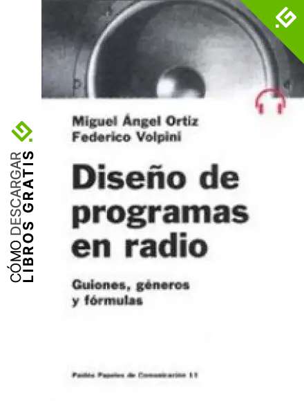 Dise&ntilde;o de programas de radio: Guiones, g&eacute;neros y f&oacute;rmulas (Comunicaci&oacute;n)