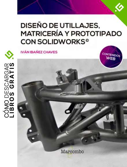 Dise&ntilde;o de utillajes, matricer&iacute;a y prototipado con SolidWorks