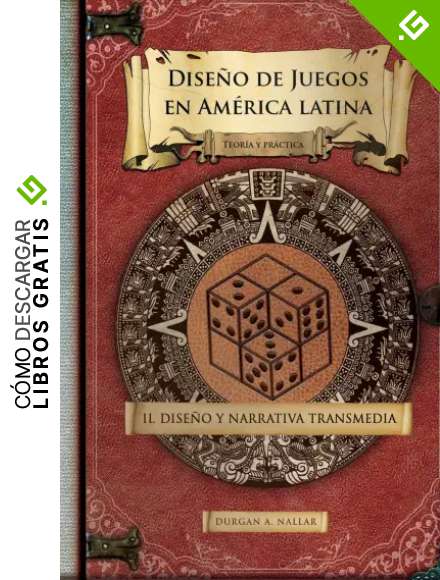 Dise&ntilde;o y narrativa transmedia: Teor&iacute;a y pr&aacute;ctica: Volume 2 (Dise&ntilde;o de juegos en Am&eacute;rica latina)