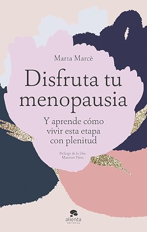 Disfruta tu menopausia: Y aprende c&oacute;mo vivir esta etapa con plenitud (Alienta)