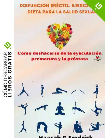Disfunci&oacute;n er&eacute;ctil, ejercicios y dieta para la salud sexual: C&oacute;mo deshacerse de la eyaculaci&oacute;n prematura y la pr&oacute;stata