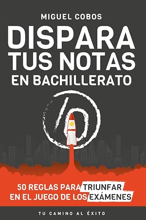 Dispara tus notas en Bachillerato: 50 reglas para triunfar en el Juego de los Ex&aacute;menes