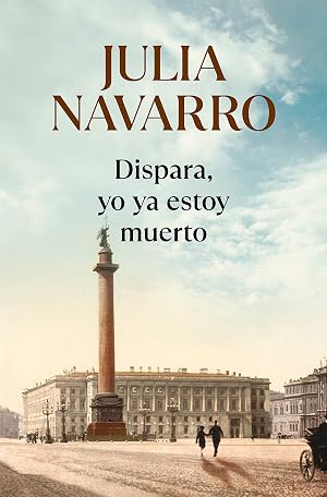 Dispara, yo ya estoy muerto (Julia Navarro)