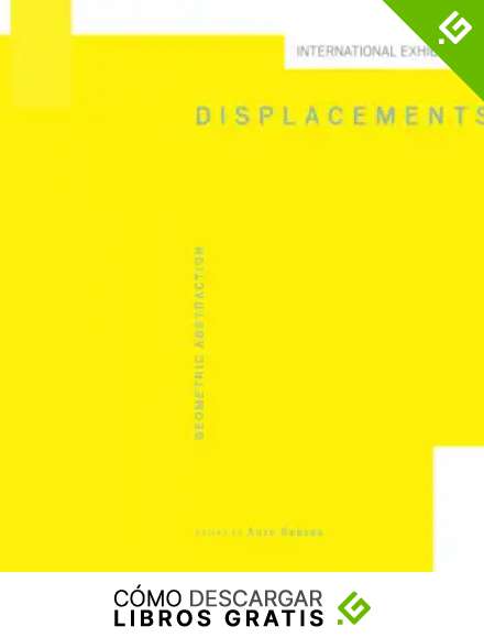 DISPLACEMENTS: Geometric Abstraction (Abstracci&oacute;n Geom&eacute;trica / Geometric Abstraction)
