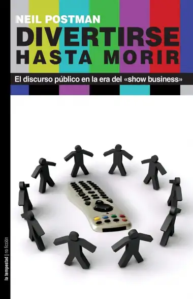 Divertirse Hasta Morir: El discurso p&uacute;blico en la era del show business (No ficci&oacute;n)