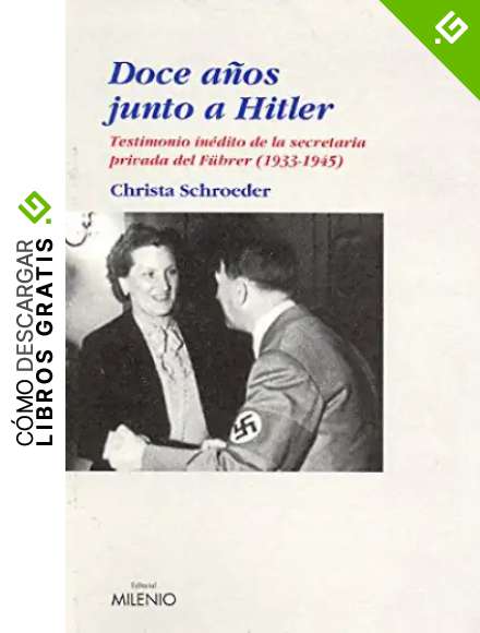 Doce a&ntilde;os junto a Hitler: Testimonio in&eacute;dito de la secretaria privada del F&uuml;hrer (1933-1945): 23 (Ensayo)