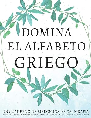 Domina el alfabeto griego, un cuaderno de ejercicios de caligraf&iacute;a: Perfecciona tus habilidades de escritura y aprende a escribir las letras griegas como un experto