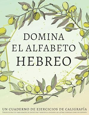 Domina el alfabeto hebreo, un cuaderno de ejercicios de caligraf&iacute;a: Perfecciona tus habilidades de escritura y aprende a escribir las letras hebreas como un experto