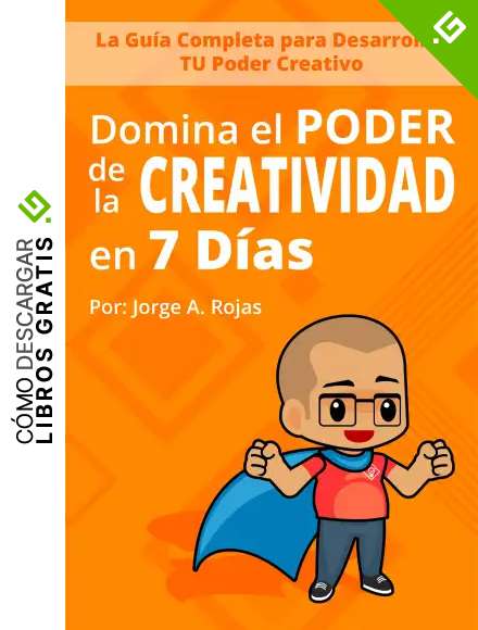Domina el PODER de la CREATIVIDAD en Siete D&iacute;as: La Gu&iacute;a Completa para Desarrollar TU Poder Creativo