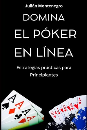 Domina el P&oacute;ker en L&iacute;nea: Estrategias Pr&aacute;cticas para Principiantes