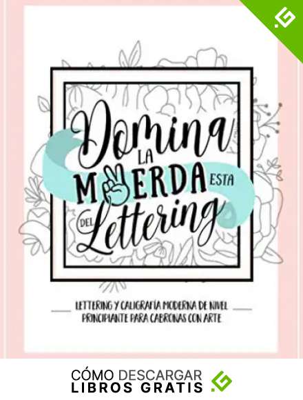 Domina la mierda esta del lettering: Lettering y caligraf&iacute;a moderna de nivel principiante para cabronas con arte: Una divertida gu&iacute;a y cuaderno de trabajo