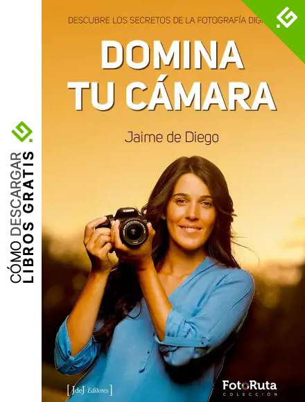 Domina tu c&aacute;mara: Descubre los secretos de la fotograf&iacute;a digital (FotoRuta)