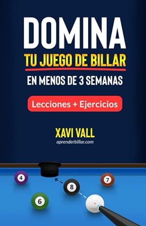 Domina tu Juego de Billar en Menos de 3 Semanas: Lecciones + Ejercicios