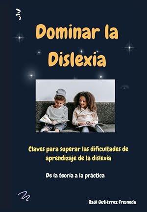 Dominar la Dislexia: Claves para superar las dificultades de aprendizaje de la dislexia