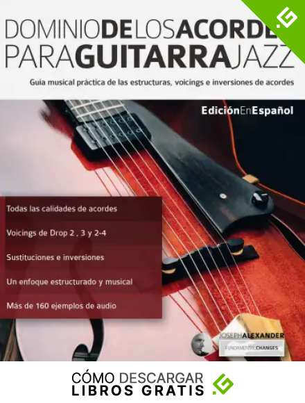 Dominio de los acordes para guitarra jazz: Gu&iacute;a musical pr&aacute;ctica de las estructuras, voicings e inversiones de acordes (acordes en guitarra n&ordm; 2)